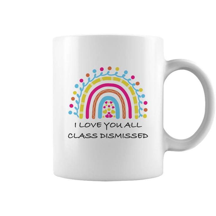 I Love You All Class Dismissed Last Day Of School Heart Rainbow Coffee Mug