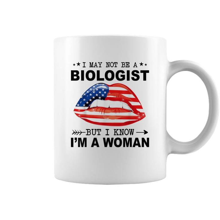 I May Not Be A Biologist But I Know Im A Woman  Coffee Mug