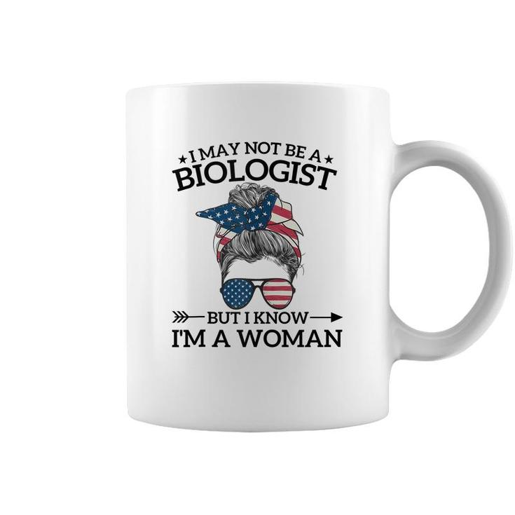 I May Not Be A Biologist But I Know Im A Woman Mothers Day  Coffee Mug