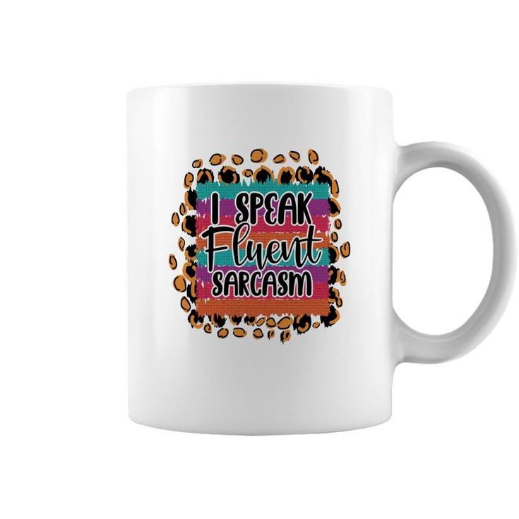 I Speak Fluent Sarcasm Colorful Sarcastic Funny Quote Coffee Mug