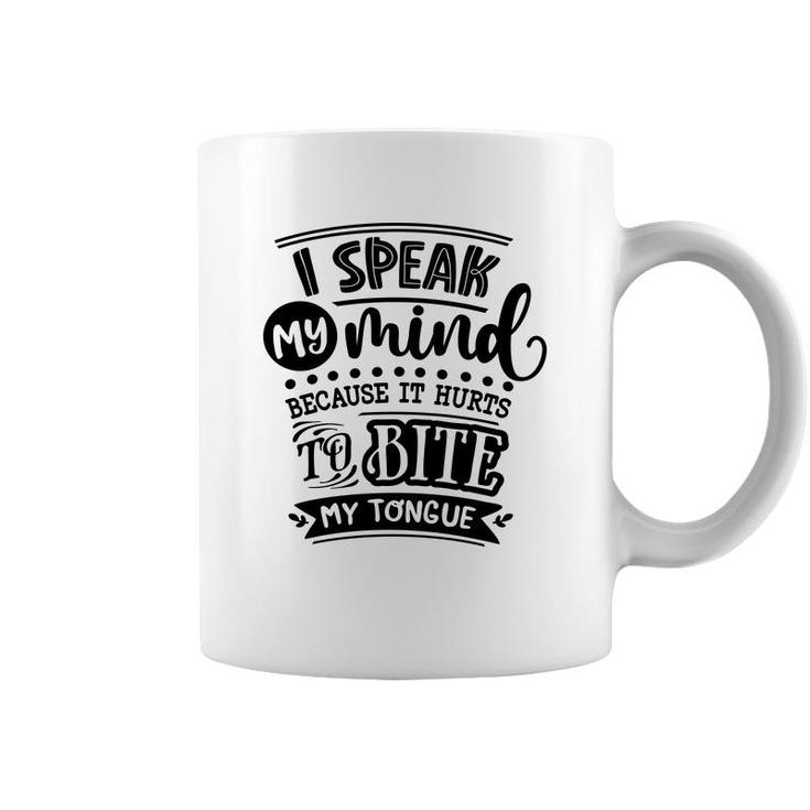I Speak My Mind  Because It Hurts To Bite My Tongue Sarcastic Funny Quote Black Color Coffee Mug