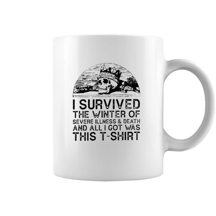 I Survived The Winter Of Severe Illness And Death And All I Got Was This Coffee Mug