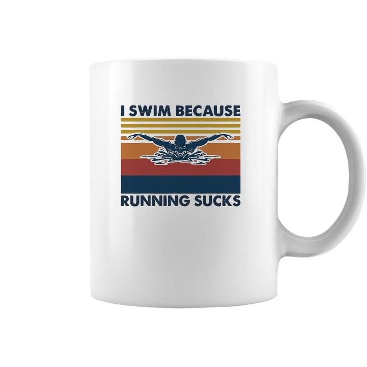 I Swim Because Running Sucks Swimming Coffee Mug