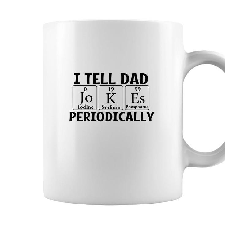 I Tell Dad Jokes Periodically Chemistry Funny Fathers Gift Coffee Mug