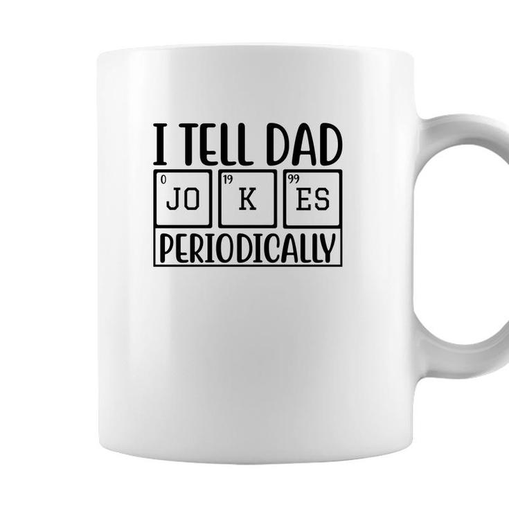 I Tell Dad Jokes Periodically Fathers Day Funny Quotes Coffee Mug