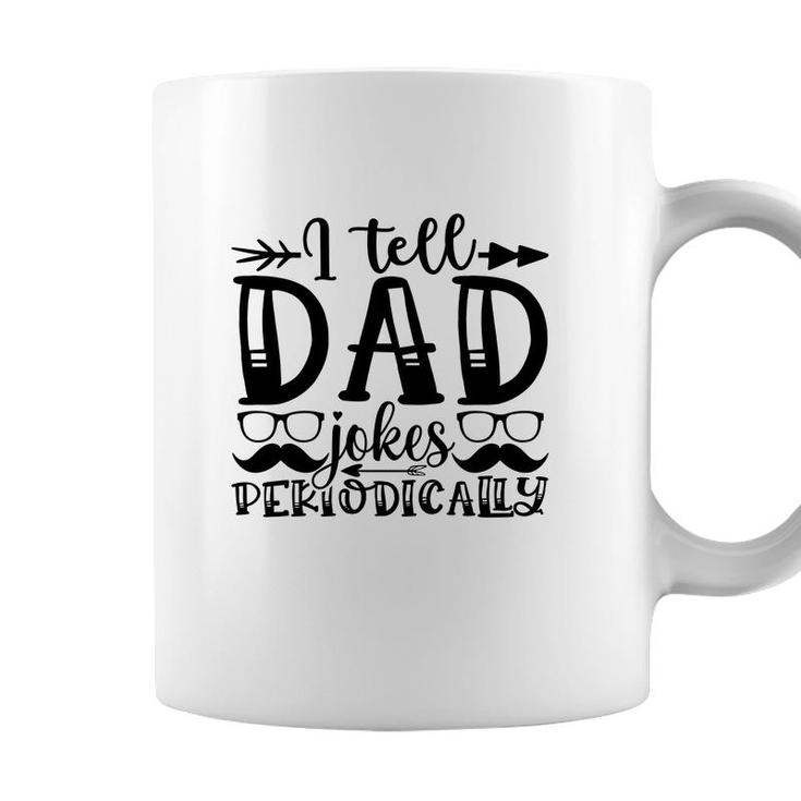 I Tell Dad Jokes Periodically Mustache Man Fathers Day Coffee Mug