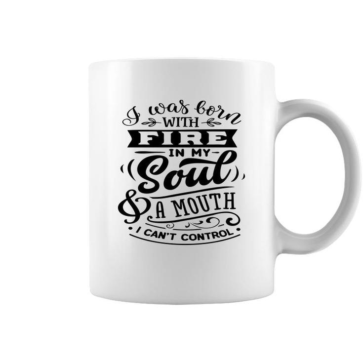I Was Born With Fire  In My Soul A Mouth I Cant Control Sarcastic Funny Quote Black Color Coffee Mug