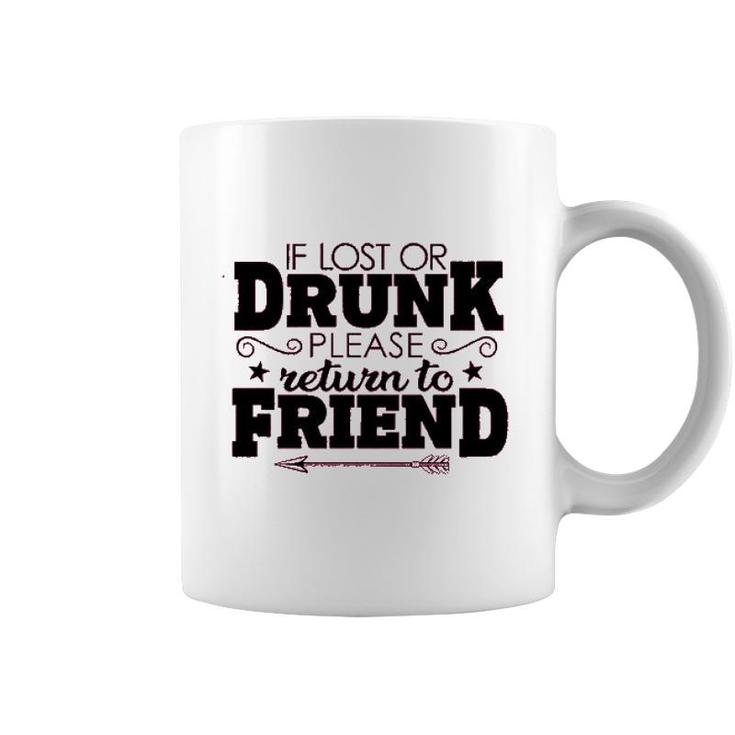If Lost Or Drunk Please Return To Friend Enjoyable Gift 2022 Coffee Mug
