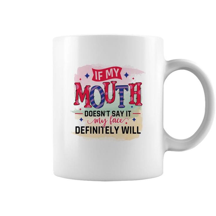 If My Mouth Doesnt Say It My Face Definitely Wild Sarcastic Funny Quote Coffee Mug
