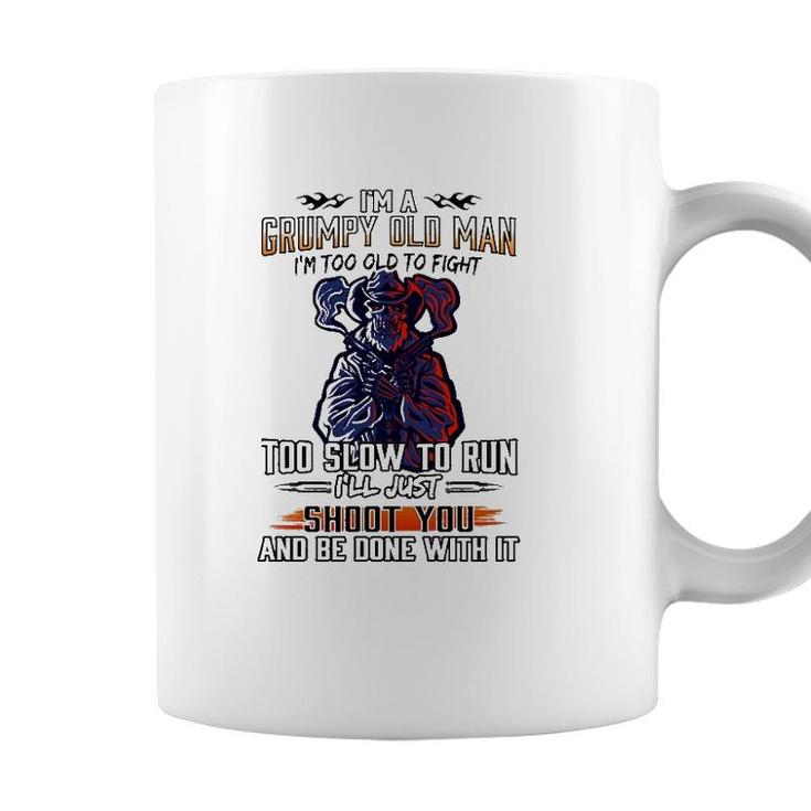 Im A Grumpy Old Man Im Too Old To Fight Too Slow To Run Ill Just Shoot You And Be Done With It Skeleton With Guns Coffee Mug
