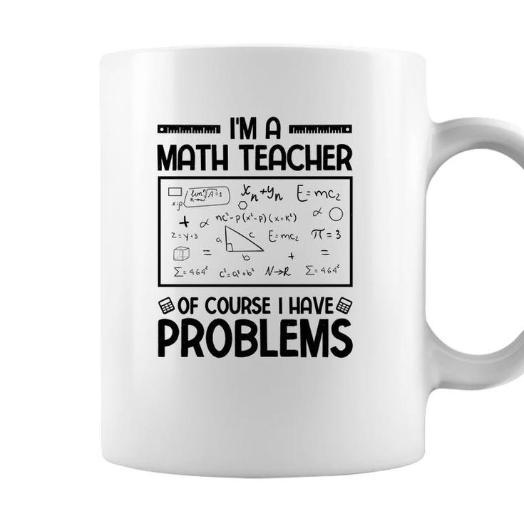 Im A Math Teacher Of Course I Have Problems Black Version Coffee Mug