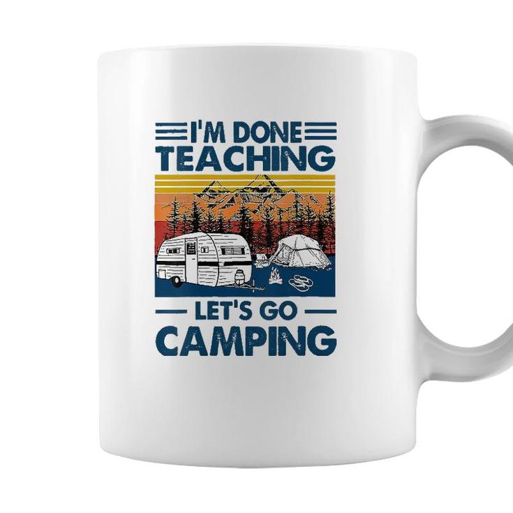 Im Done Teaching Lets Go Camping Funny Teacher Coffee Mug