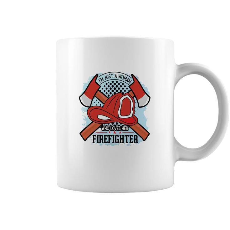 Im Just A Woman Who Love Her Firefighter Proud Job Coffee Mug