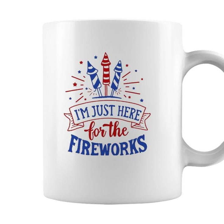 Im Just Here For The Fireworks 4Th Of July Independence Day Coffee Mug