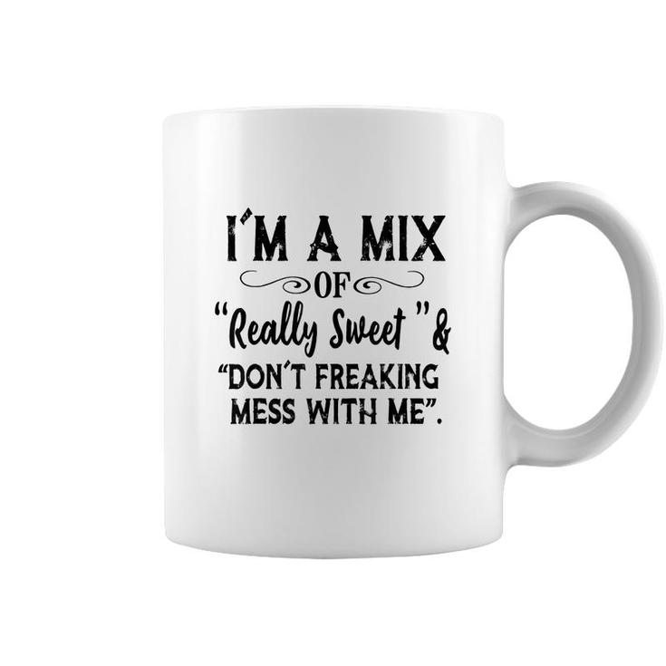 Im Mix Of Really Sweet & Dont Freaking Mess With Me Funny  Coffee Mug