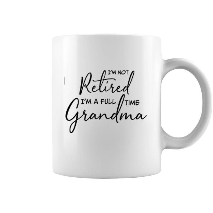 Im Not Retired Im A Full Time Grandma Treding Coffee Mug