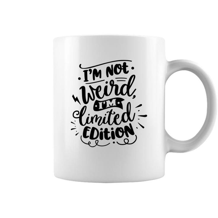 Im Not Weird Im Limited Edition Sarcastic Funny Quote Black Color Coffee Mug