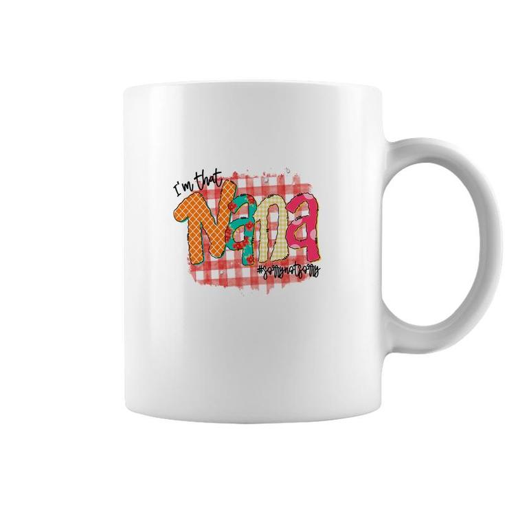 Im That Nana Sorrynotsorry Gift For Grandma New Coffee Mug