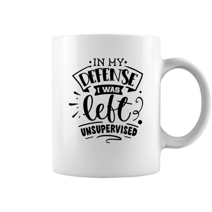 In My Defense I Was Felt Insupervised Sarcastic Funny Quote Black Color Coffee Mug
