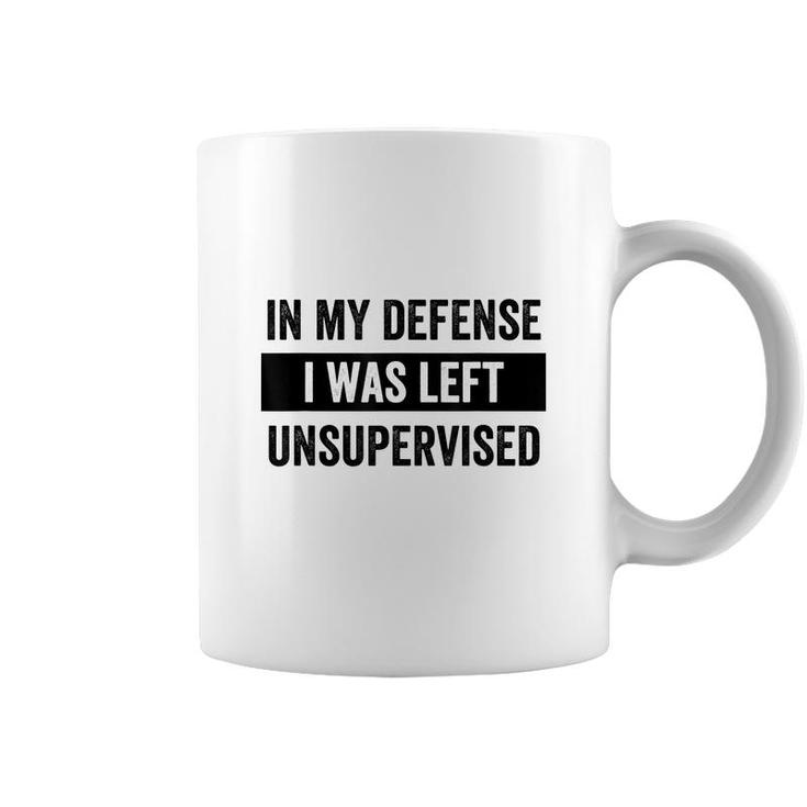 In My Defense I Was Left Unsupervised Funny Sarcasm Quote  Coffee Mug