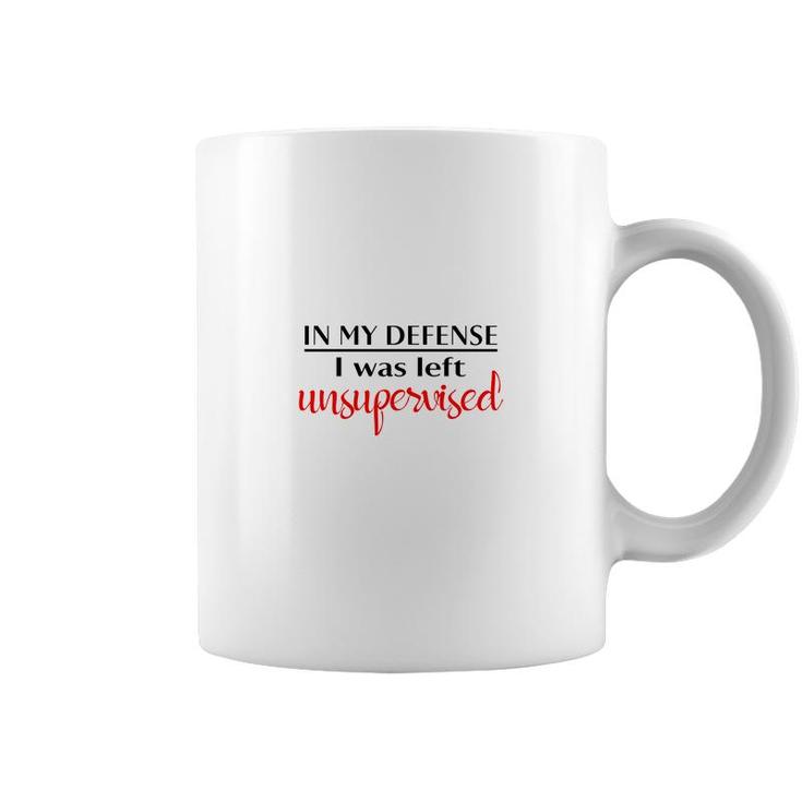 In My Defense I Was Left Unsupervised Special Coffee Mug