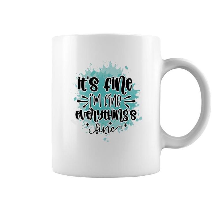 Its Fine Im Fine Everythings Fine Sarcastic Funny Quote Coffee Mug