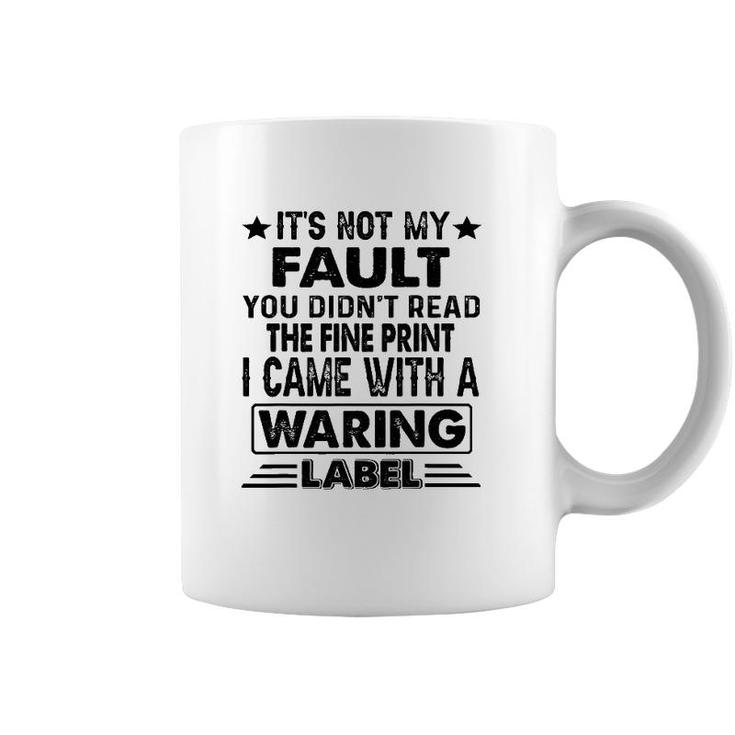 Its Not My Fault I Came Whith A Warning Label Coffee Mug