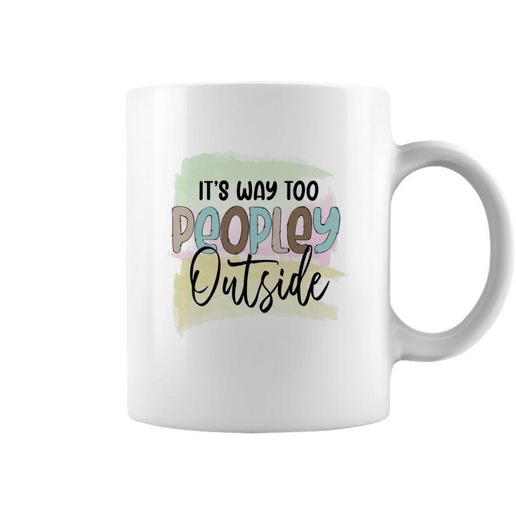 Its Way Too Peopley Outside Sarcastic Funny Quote Coffee Mug