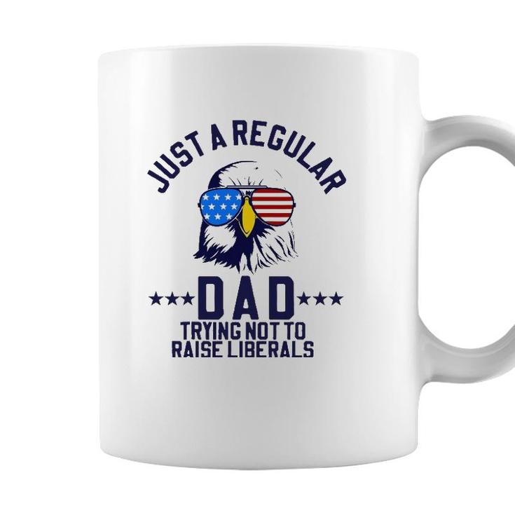 Just A Regular Dad Trying Not To Raise Liberals Funny Gift Coffee Mug