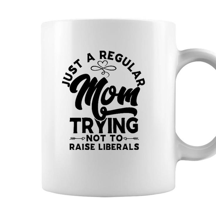 Just A Regular Mom Trying Not To Raise Liberals Mothers Day Arrows Coffee Mug