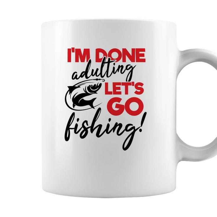 Lets Go Fishing I Am Done Adulting Fishing Lovers Gift Coffee Mug