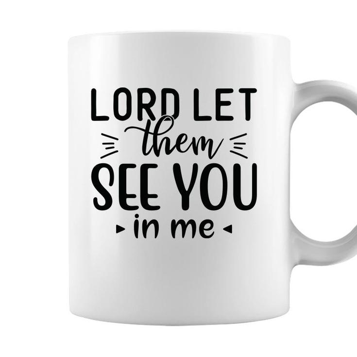 Lord Let Them See You In Me Bible Verse Black Graphic Christian Coffee Mug