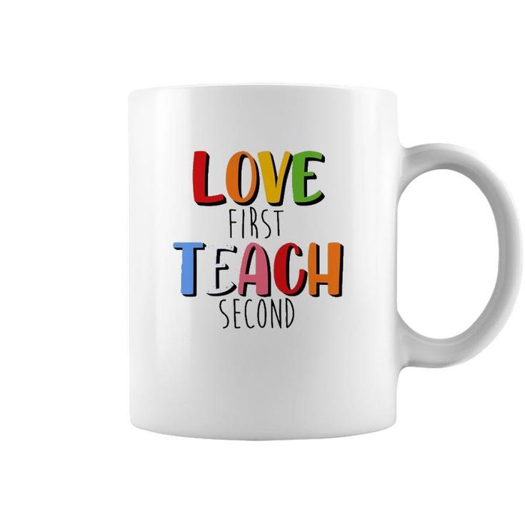 Love First Teach Second Teacher Appreciation Teaching Coffee Mug