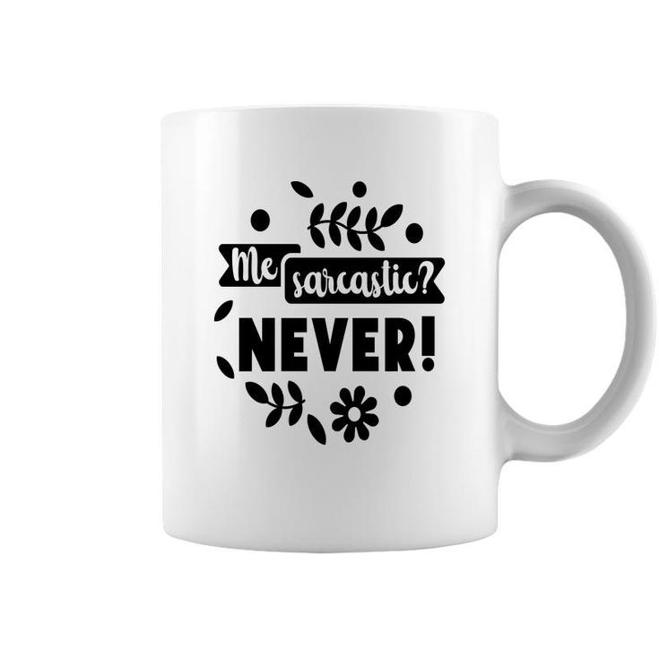 Me Sarcastic Never Sarcastic Funny Quote Coffee Mug