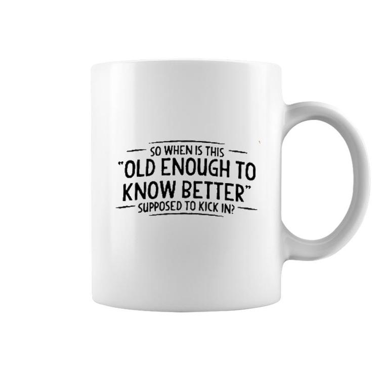 Men When Does Old Enough To Know Better New Trend Coffee Mug