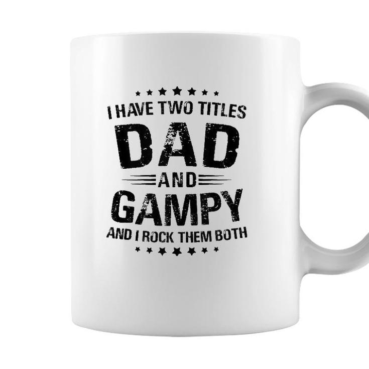 Mens Gampy Gift I Have Two Titles Dad And Gampy  Coffee Mug