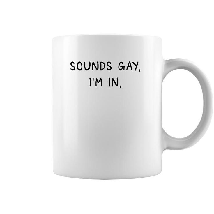 Mens Sounds Gay Im In Funny And Cute Pride Quote Coffee Mug