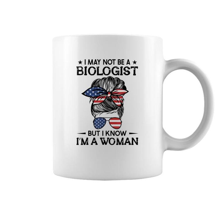 Messy Bun I May Not Be A Biologist But I Know Im A Woman  Coffee Mug