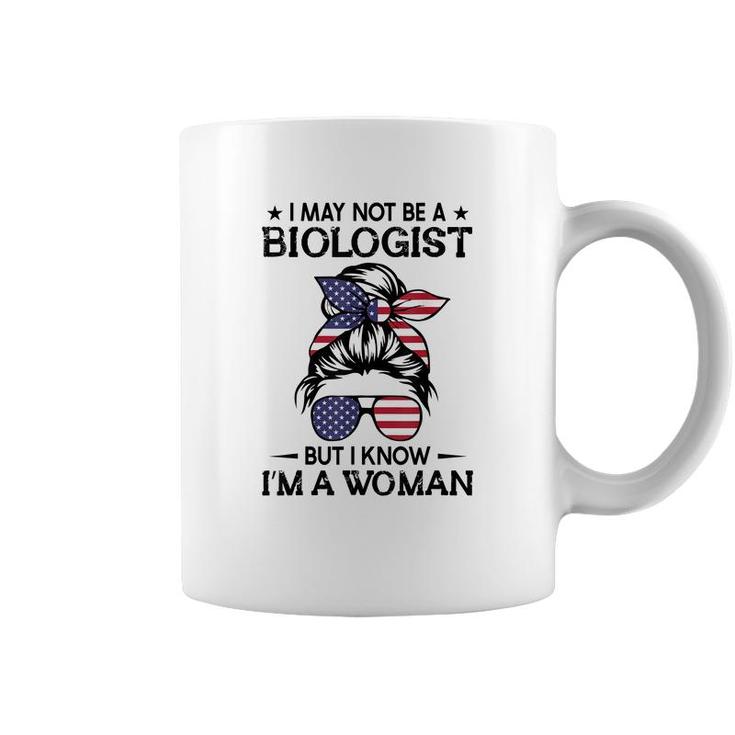 Messy Bun I May Not Be A Biologist But I Know Im A Woman  Coffee Mug