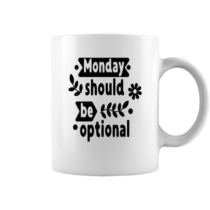 Monday Should Be Optional Sarcastic Funny Quote Coffee Mug