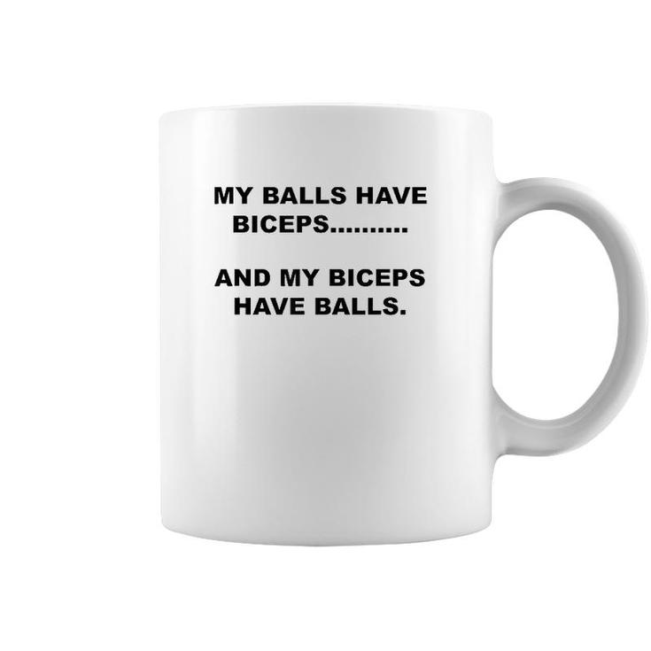 My Balls Have Biceps And My Biceps Have Balls Coffee Mug