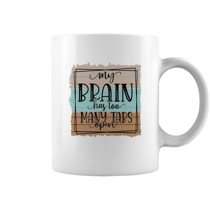 My Brain Has Too Many Tabs Open Sarcastic Funny Quote Coffee Mug