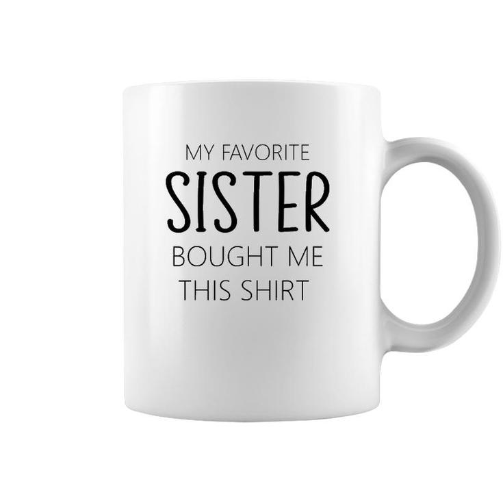 My Favorite Sister Bought Me This Tee Funny Brother Coffee Mug