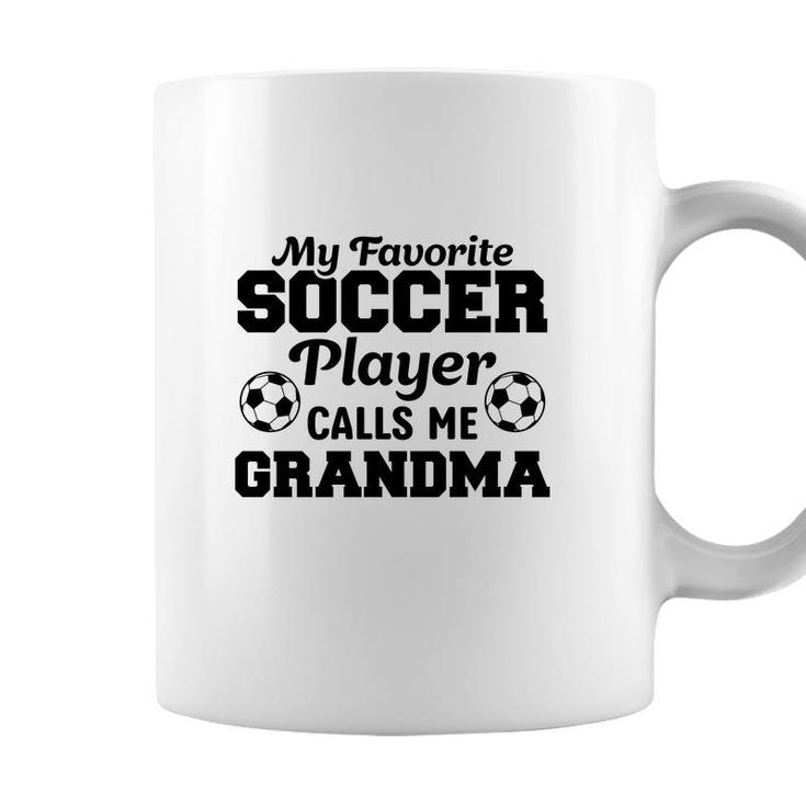 My Favorite Soccer Player Calls Me Grandma Lovers Coffee Mug