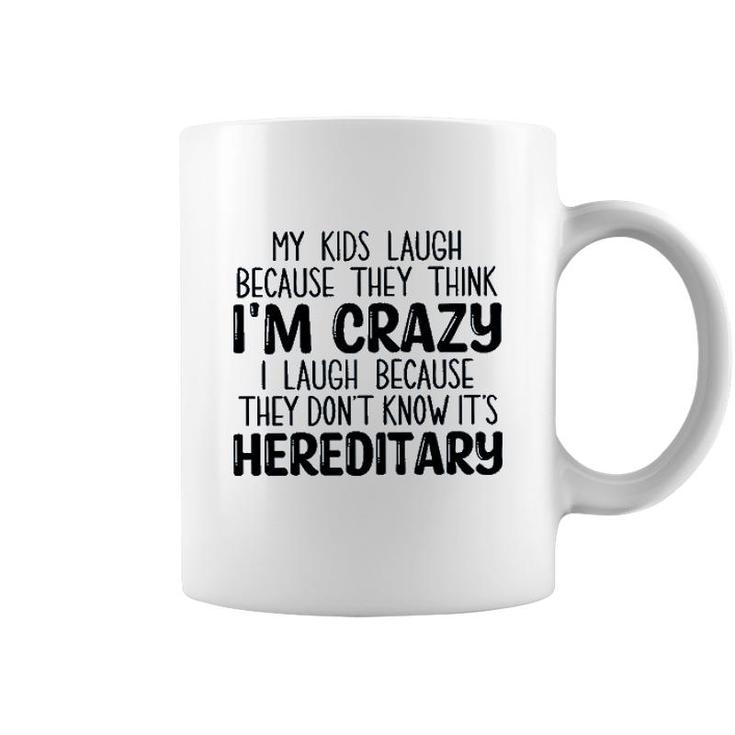 My Kids Laugh Because They Think Im Crazy I Laugh Because They Dont Know Its Hereditary 2022 Trend Coffee Mug