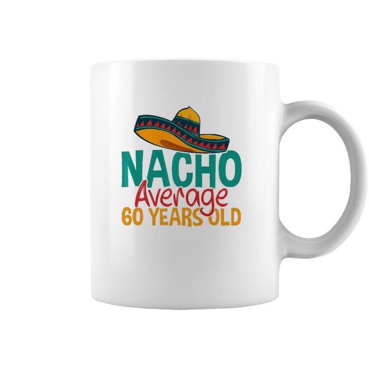 Nacho Average 60 Years Old Cinco De Mayo 60Th Birthday  Coffee Mug