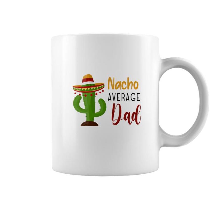 Nacho Average Dad Catus Decoration Great Coffee Mug