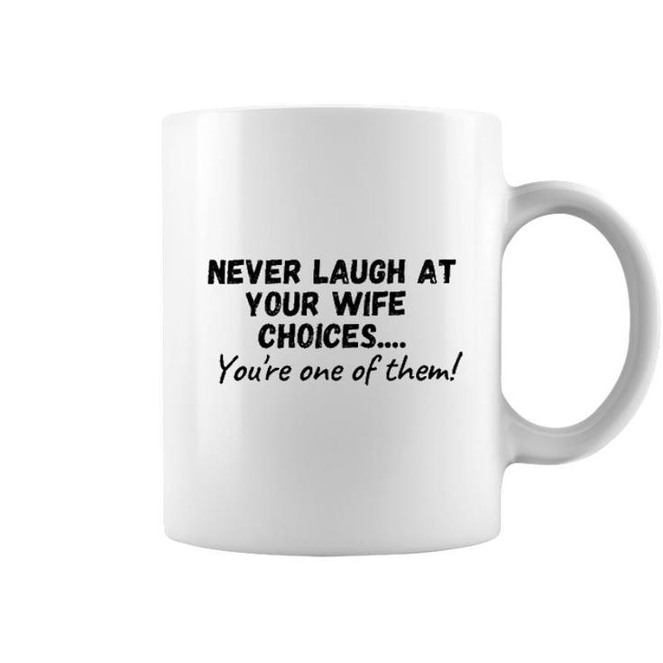 Never Laugh At Your Wifes Choices 2022 Trend Coffee Mug