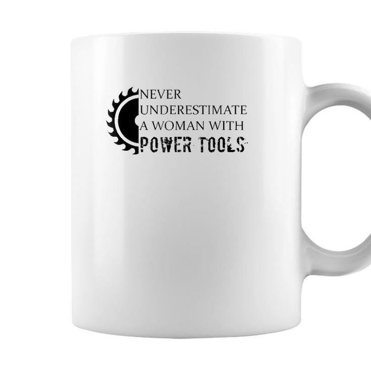 Never Underestimate A Woman With Power Tools Coffee Mug