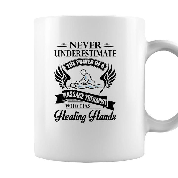 Never Underestimate The Power Of A Massage Therapist Who Has Healing Hands White Version Coffee Mug
